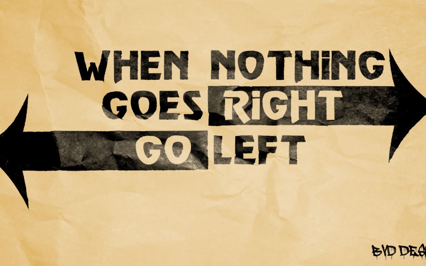 Life left to go. When nothing goes right go left. Go left. Go right. When nothing is going right Surf left.