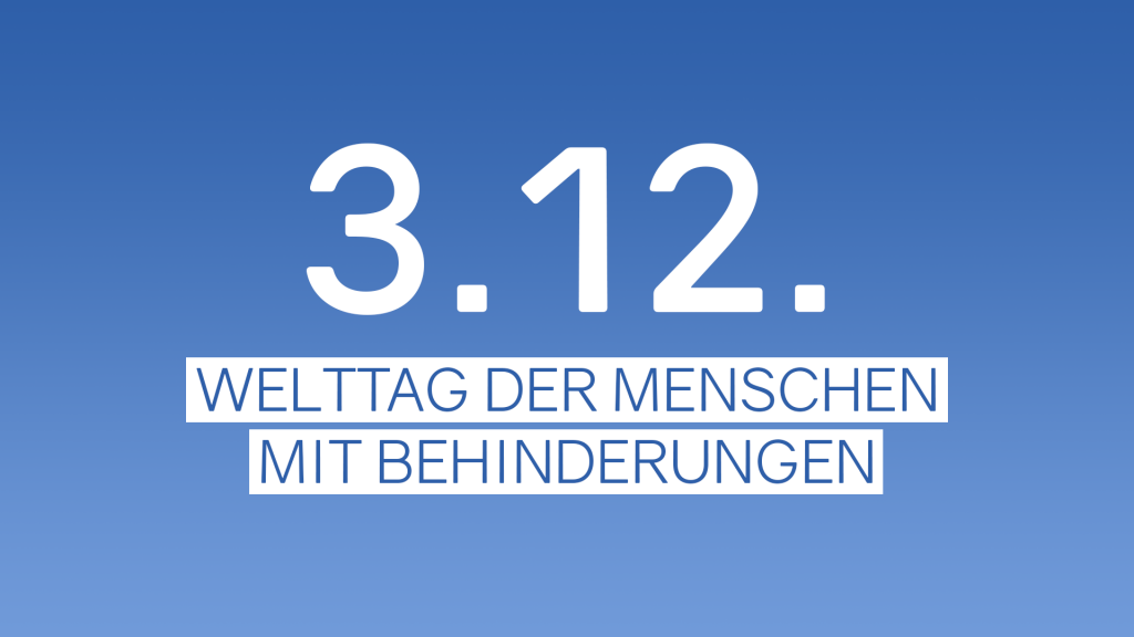 3.12.: Welttag der Menschen mit Behinderungen