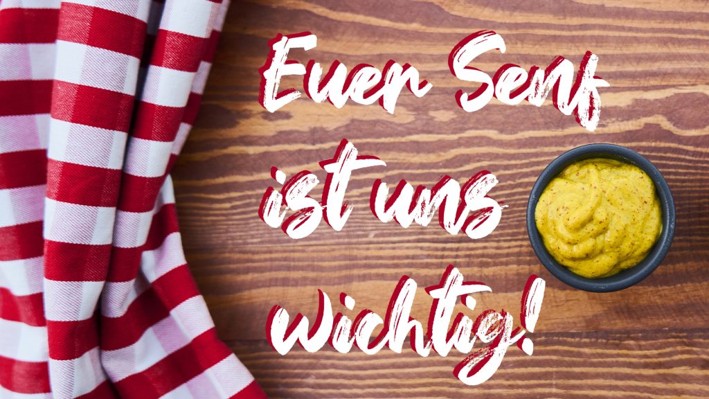Euer Senf ist uns wichtig!