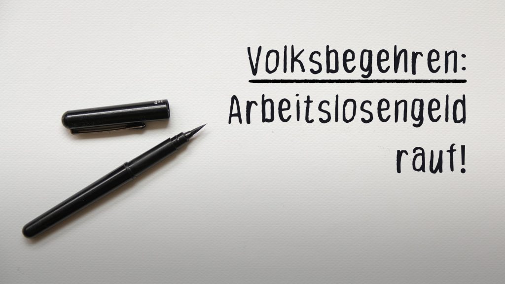 Füllfeder liegt auf weißem Papier. Text: "Volksbegehren Arbeitslosengeld rauf"